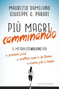 Più magri camminando. Il metodo Fitwalking per perdere peso, restare sani e in forma, vivere più a lungo