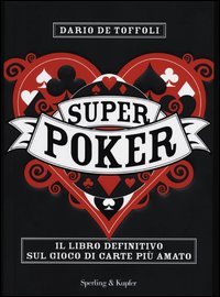 Superpoker. Il libro definitivo sul gioco di carte più amato