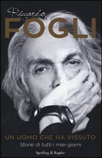 Un uomo che ha vissuto. Storie di tutti i miei giorni