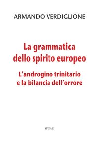 La grammatica dello spirito europeo. L'androgino trinitario e la bilancia dell'orrore