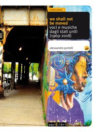 We shall not be moved. Voci e musiche dagli Stati Uniti (1969-2018)