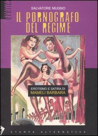 Il pornografo del regime. Erotismo e satira di Mameli Barbara