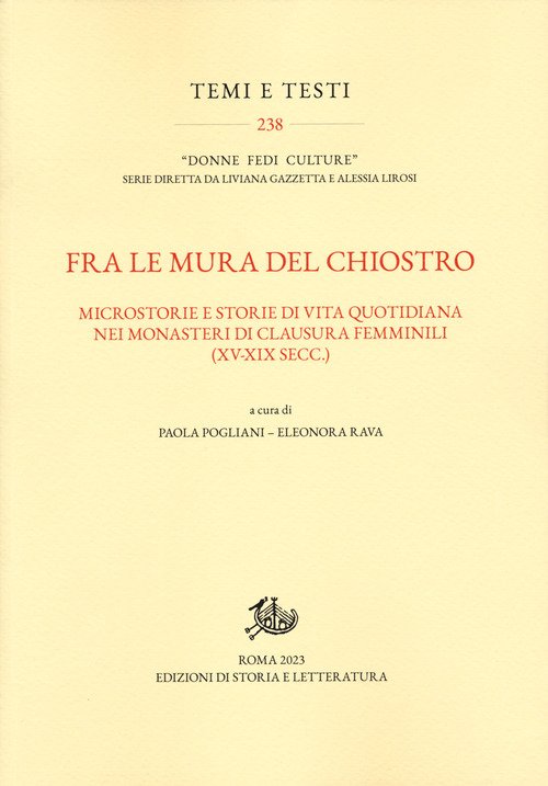 Fra le mura del chiostro. Microstorie e storie di vita quotidiana nei monasteri di clausura femminili (XV-XIX secc.)