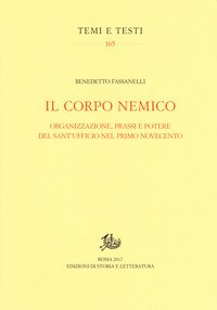 Il corpo nemico. Organizzazione, prassi e potere del Sant'Ufficio nel primo Novecento