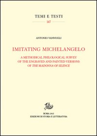 Imitating Michelangelo. A methodical philological survey of the engraved and painted versions of the Madonna of silence