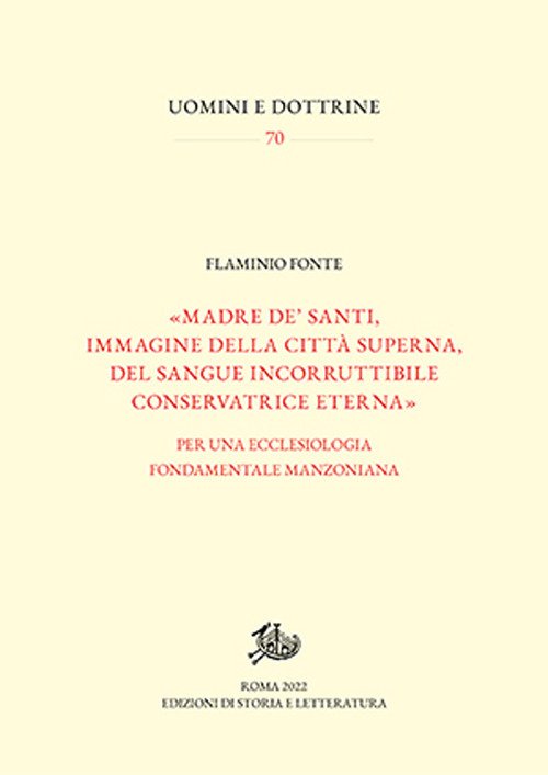 «Madre de' santi, immagine della città superna, del sangue incorruttibile conservatrice eterna». Per una ecclesiologia fondamentale manzoniana