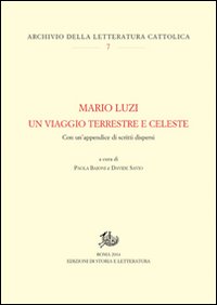 Mario Luzi. Un viaggio terrestre e celeste. Con un'appendice di scritti dispersi