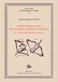 Natura ed esattezza all'alba della scienza galileiana. Le «Observationes» di Fabio Colonna