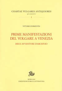 Prime manifestazioni del volgare a Venezia. Dieci avventure d'archivio