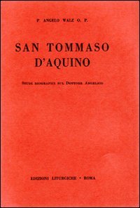 San Tommaso d'Aquino. Studi biografici sul Dottore Angelico