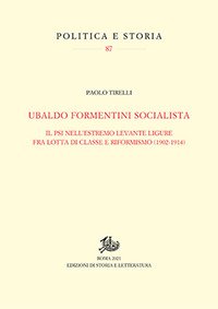 Ubaldo Formentini socialista. Il PSI nell'estremo levante ligure fra lotta di classe e riformismo (1902-1914)