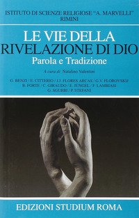 Le vie della rivelazione di Dio. Parola e tradizione