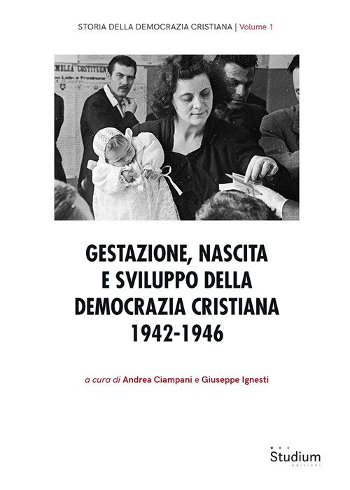Gestazione, nascita e sviluppo della Democrazia Cristiana 1942-1946