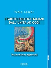 I partiti politici italiani dall'unità ad oggi