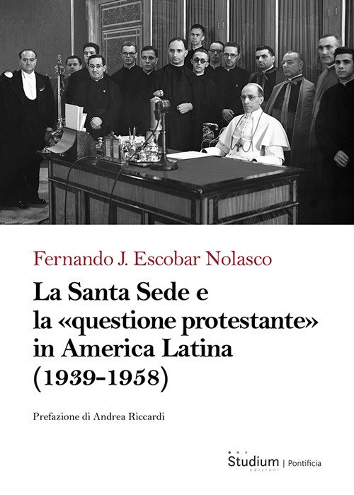 La Santa Sede e la «questione protestante» in America Latina (1939-1958)