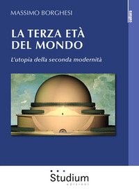 La terza età del mondo. L'utopia della seconda modernità