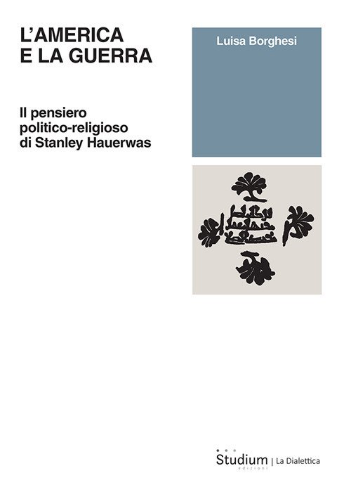 L'America e la guerra. Il pensiero politico-religioso di Stanley Hauerwas