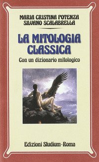 Mitologia classica. Con dizionario mitologico. Per i Licei e gli Ist. Magistrali
