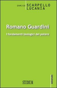 Romano Guardini. I fondamenti teologici del potere