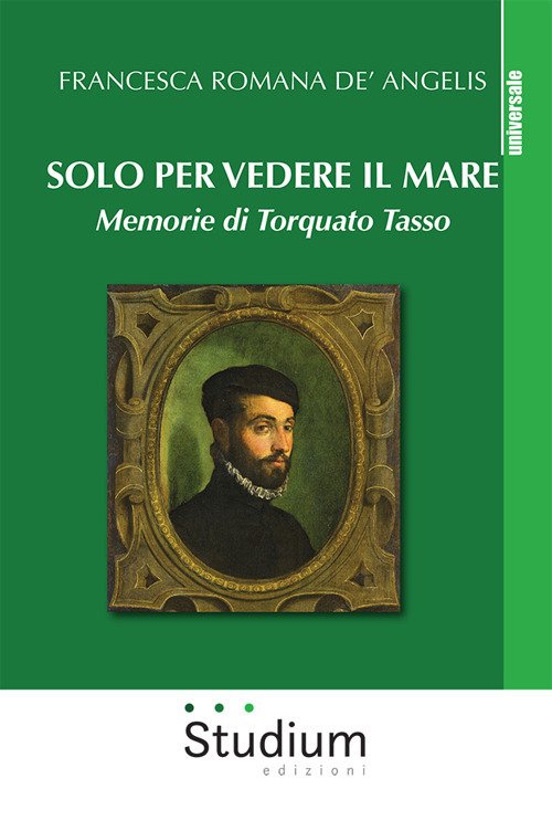 Solo per vedere il mare. Memorie di Torquato Tasso