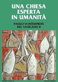 Una Chiesa esperta in umanità. Paolo VI interprete del Vaticano II