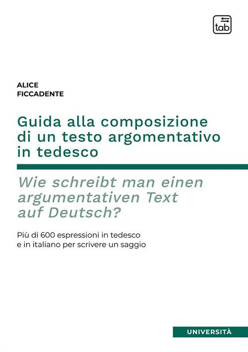 Guida alla composizione di un testo argomentativo in tedesco. Wie schreibt man einen argumentativen Text auf Deutsch? Più di 600 espressioni in tedesco e in italiano per scrivere un saggio