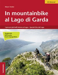 In mountainbike al lago di Garda. I percorsi più belli intorno al lago-Speciale Giro del lago in 4 giorni