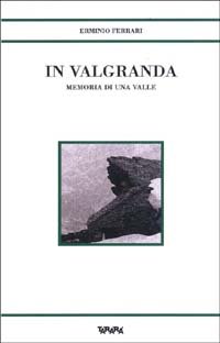 In Valgranda. Memoria di una valle
