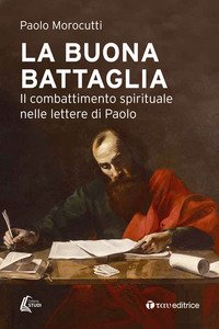 La buona battaglia. Il combattimento spirituale nelle lettere di Paolo