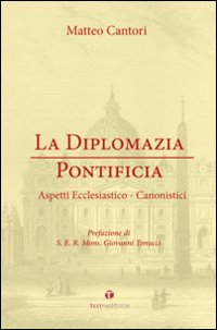 La diplomazia pontificia. Aspetti ecclesiastico-canonistici