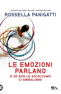 Le emozioni parlano e se non le ascoltiamo ci ammaliamo