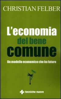 L'economia del bene comune. Un modello economico che ha futuro