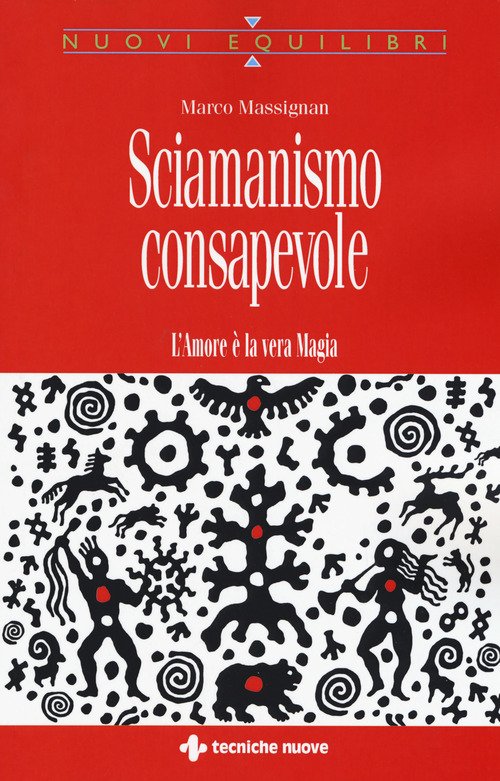 Sciamanismo consapevole. L'amore è la vera magia