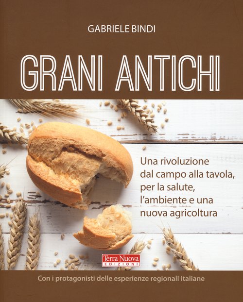 Tutti i segreti dei grani antichi. Una scelta di salute, biodiversità e cura del territorio