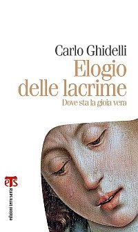 Elogio delle lacrime. Dove sta la gioia vera