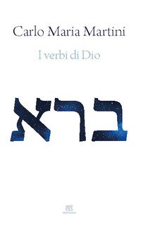I verbi di Dio. Con riflessioni sui miracoli di Gesù e sul sogno di un'esistenza alternativa