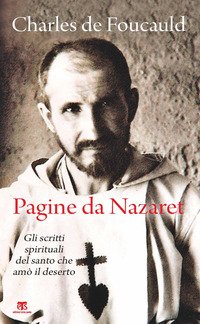 Pagine da Nazaret. Gli scritti spirituali del santo che amò il deserto