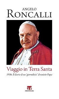 Viaggio in Terra Santa. 1906. Il diario di un «giornalista» diventato papa
