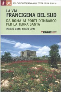 La via Francigena del sud da Roma ai porti d'imbarco per la Terra Santa