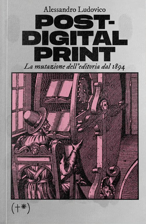Post-digital print. La mutazione dell'editoria dal 1894