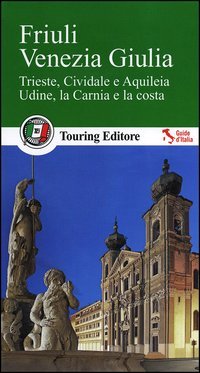 Friuli Venezia Giulia. Con guida alle informazioni pratiche