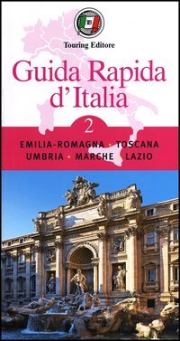 Guida rapida d'Italia. Vol. 2: Emilia-Romagna, Toscana, Umbria, Marche, Lazio.