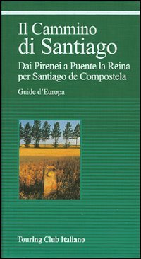 Il cammino di Santiago. Dai Pirenei a Puente la Reina per Santiago de Compostela