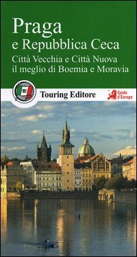 Praga e la Repubblica Ceca. Città Vecchia e Città Nuova, il meglio di Boemia e Moravia. Con guida alle informazioni pratiche