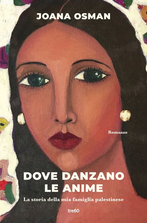 Dove danzano le anime. La storia della mia famiglia palestinese