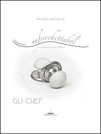 Anforchettabol. Alla ricerca del piatto perduto. Gli chef. Vol. 1