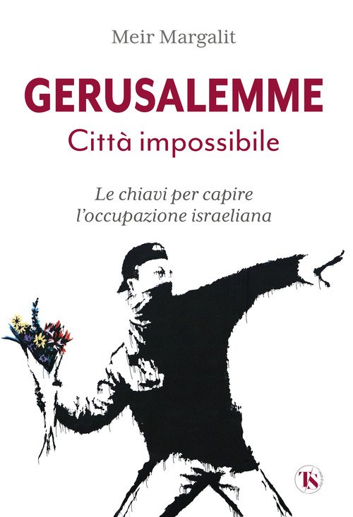 Gerusalemme la città impossibile. Le chiavi per comprendere l'occupazione israeliana
