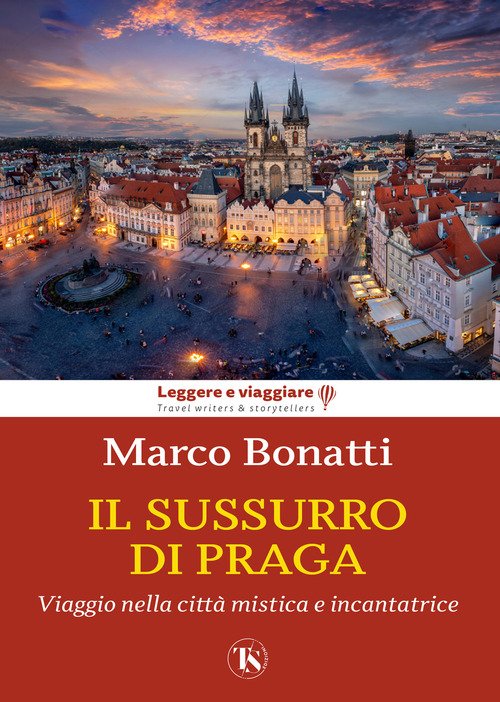 Il sussurro di Praga. Viaggio nella città mistica e incantatrice
