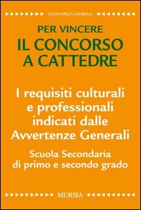I requisiti culturali e professionali indicati dalle avvertenze generali. Scuola secondaria di primo e secondo grado. Per vincere il concorso a cattedre