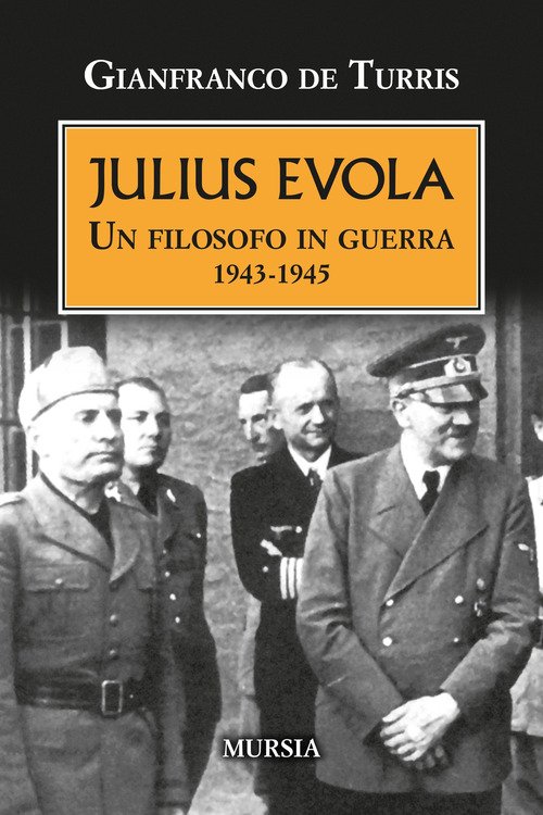 Julius Evola. Un filosofo in guerra 1943-1945